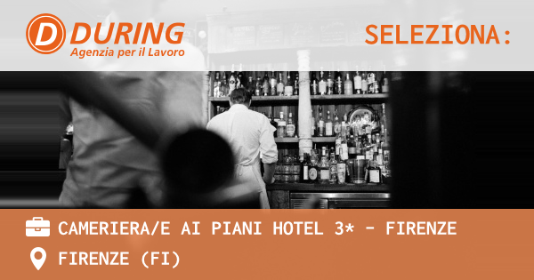 OFFERTA LAVORO - CAMERIERAE AI PIANI HOTEL 3* - FIRENZE - FIRENZE (FI)