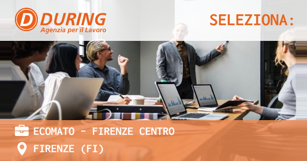 OFFERTA LAVORO - ECOMATO - FIRENZE CENTRO - FIRENZE (FI)