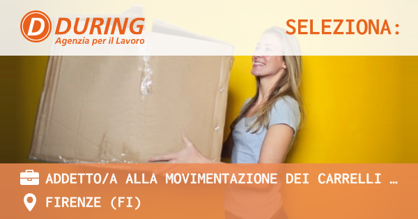 OFFERTA LAVORO - ADDETTOA ALLA MOVIMENTAZIONE DEI CARRELLI - FIRENZE NORD - FIRENZE (FI)