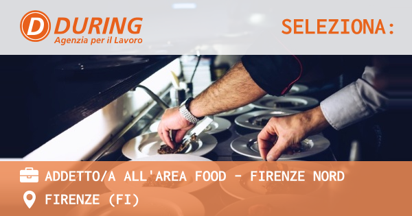 OFFERTA LAVORO - ADDETTOA ALL'AREA FOOD - FIRENZE NORD - FIRENZE (FI)