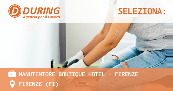 OFFERTA LAVORO - MANUTENTORE BOUTIQUE HOTEL - FIRENZE - FIRENZE (FI)