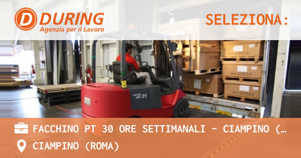 OFFERTA LAVORO - FACCHINO PT 30 ORE SETTIMANALI - CIAMPINO (RM) - CIAMPINO (Roma)