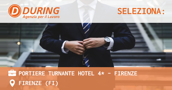 OFFERTA LAVORO - PORTIERE TURNANTE HOTEL 4* - FIRENZE - FIRENZE (FI)