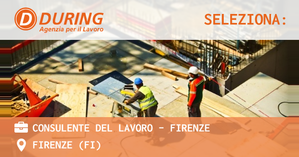 OFFERTA LAVORO - CONSULENTE DEL LAVORO - FIRENZE - FIRENZE (FI)