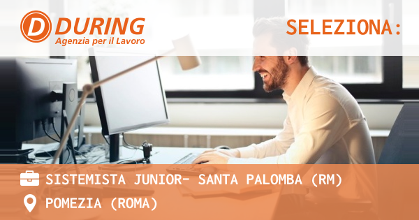 OFFERTA LAVORO - SISTEMISTA JUNIOR- SANTA PALOMBA (RM) - POMEZIA (Roma)