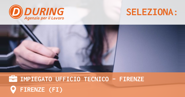 OFFERTA LAVORO - IMPIEGATO UFFICIO TECNICO - FIRENZE - FIRENZE (FI)