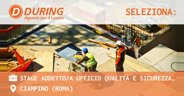 OFFERTA LAVORO - STAGE ADDETTOA UFFICIO QUALITà E SICUREZZA, CIAMPINO - CIAMPINO (Roma)