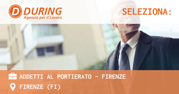 OFFERTA LAVORO - ADDETTI AL PORTIERATO - FIRENZE - FIRENZE (FI)