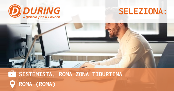 OFFERTA LAVORO - SISTEMISTA, ROMA ZONA TIBURTINA - ROMA (Roma)