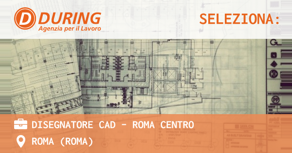 OFFERTA LAVORO - DISEGNATORE CAD - ROMA CENTRO - ROMA (Roma)