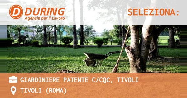 OFFERTA LAVORO - GIARDINIERE PATENTE CCQC, TIVOLI - TIVOLI (Roma)