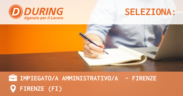 OFFERTA LAVORO - IMPIEGATOA AMMINISTRATIVOA  - FIRENZE - FIRENZE (FI)
