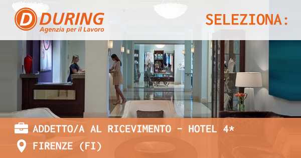 OFFERTA LAVORO - ADDETTOA AL RICEVIMENTO - HOTEL 4* - FIRENZE (FI)