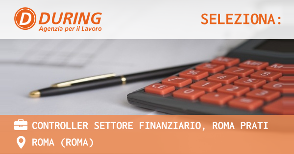 OFFERTA LAVORO - CONTROLLER SETTORE FINANZIARIO, ROMA PRATI - ROMA (Roma)