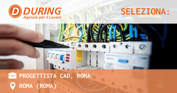 OFFERTA LAVORO - PROGETTISTA CAD, ROMA - ROMA (Roma)