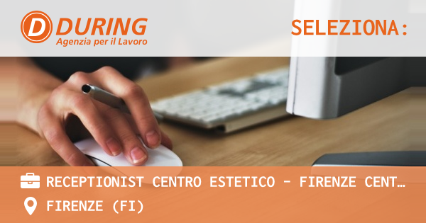 OFFERTA LAVORO - RECEPTIONIST CENTRO ESTETICO - FIRENZE CENTRO - FIRENZE (FI)