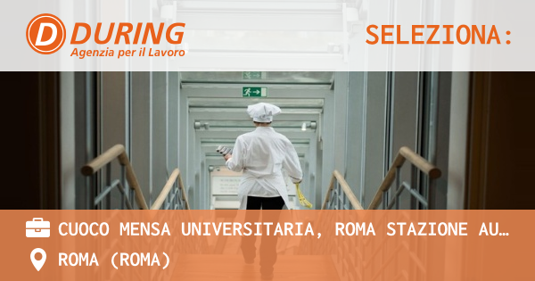 OFFERTA LAVORO - CUOCO MENSA UNIVERSITARIA, ROMA STAZIONE AURELIA - ROMA (Roma)
