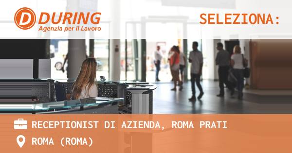 OFFERTA LAVORO - RECEPTIONIST DI AZIENDA, ROMA PRATI - ROMA (Roma)