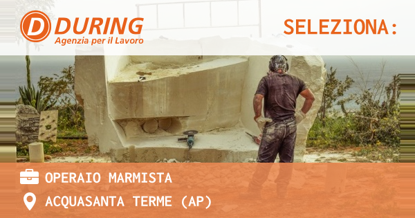 OFFERTA LAVORO - OPERAIO MARMISTA - ACQUASANTA TERME (AP)