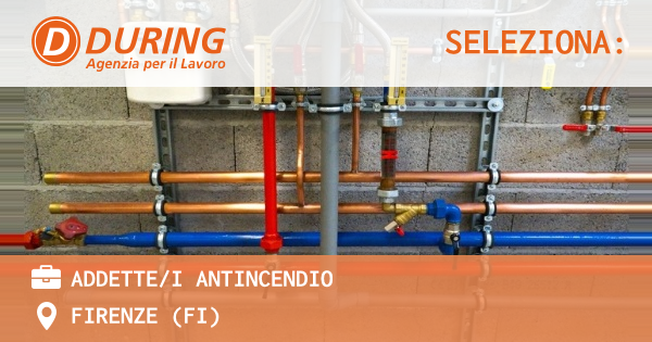 OFFERTA LAVORO - ADDETTEI ANTINCENDIO - FIRENZE (FI)