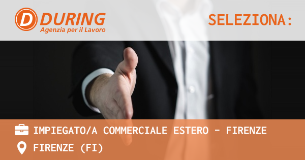OFFERTA LAVORO - IMPIEGATOA COMMERCIALE ESTERO - FIRENZE - FIRENZE (FI)
