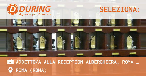 OFFERTA LAVORO - ADDETTOA ALLA RECEPTION ALBERGHIERA, ROMA CENTRO - ROMA (Roma)