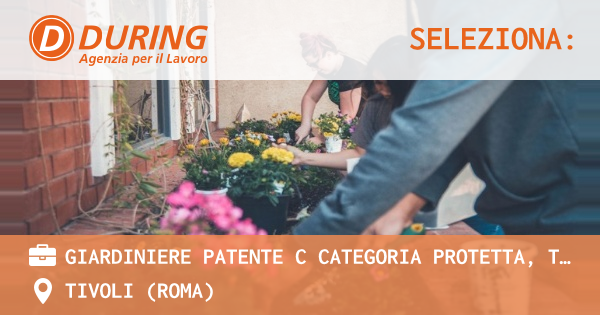 OFFERTA LAVORO - GIARDINIERE PATENTE C CATEGORIA PROTETTA, TIVOLI - TIVOLI (Roma)