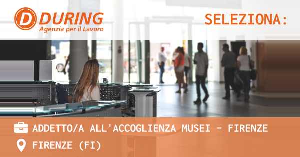 OFFERTA LAVORO - ADDETTOA ALL'ACCOGLIENZA MUSEI - FIRENZE - FIRENZE (FI)