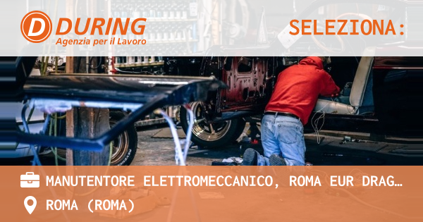 OFFERTA LAVORO - MANUTENTORE ELETTROMECCANICO, ROMA EUR DRAGONA - ROMA (Roma)