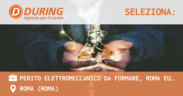 OFFERTA LAVORO - PERITO ELETTROMECCANICO DA FORMARE, ROMA EUR DRAGONA - ROMA (Roma)