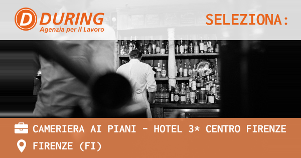 OFFERTA LAVORO - CAMERIERA AI PIANI - HOTEL 3* CENTRO FIRENZE - FIRENZE (FI)