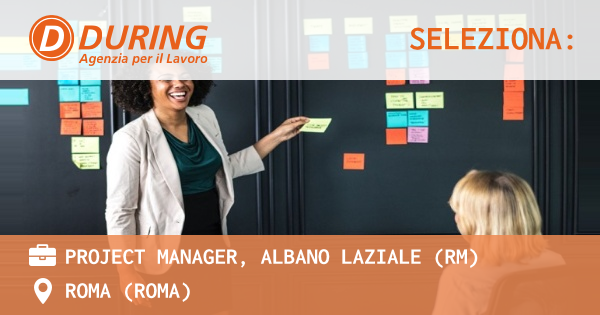 OFFERTA LAVORO - PROJECT MANAGER, ALBANO LAZIALE (RM) - ROMA (Roma)