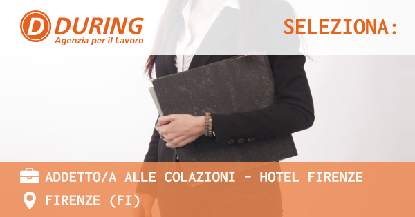 OFFERTA LAVORO - ADDETTOA ALLE COLAZIONI - HOTEL FIRENZE - FIRENZE (FI)