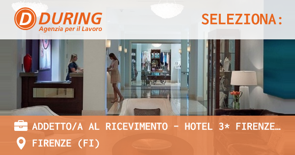 OFFERTA LAVORO - ADDETTOA AL RICEVIMENTO - HOTEL 3* FIRENZE CENTRO - FIRENZE (FI)