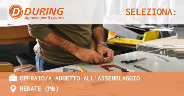 OFFERTA LAVORO - Operaioa addetto all'assemblaggio - RENATE (MB)