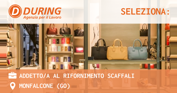 OFFERTA LAVORO - ADDETTOA AL RIFORNIMENTO SCAFFALI - MONFALCONE (GO)