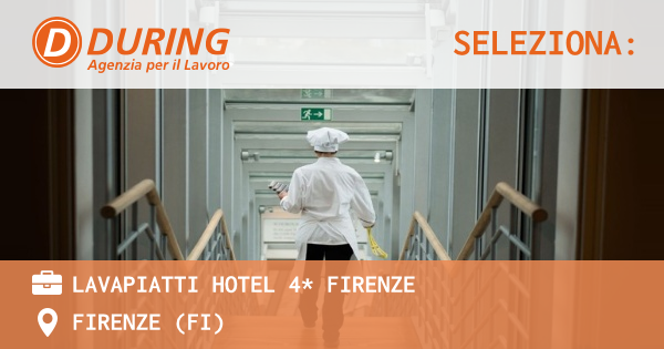OFFERTA LAVORO - LAVAPIATTI HOTEL 4* FIRENZE - FIRENZE (FI)