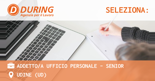 OFFERTA LAVORO - ADDETTOA UFFICIO PERSONALE - SENIOR - UDINE (UD)