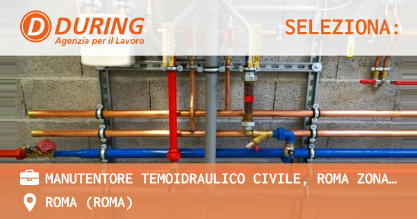 OFFERTA LAVORO - MANUTENTORE TEMOIDRAULICO CIVILE, ROMA ZONA BOCCEA - ROMA (Roma)