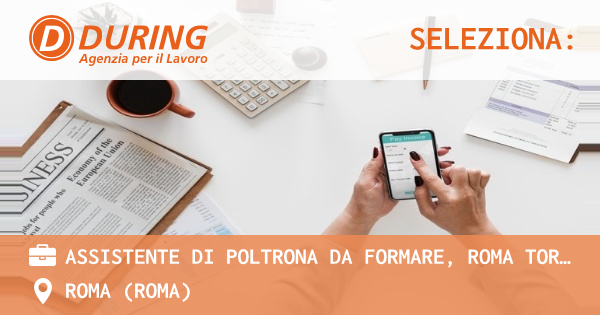 OFFERTA LAVORO - ASSISTENTE DI POLTRONA DA FORMARE, ROMA TOR VERGATA - ROMA (Roma)
