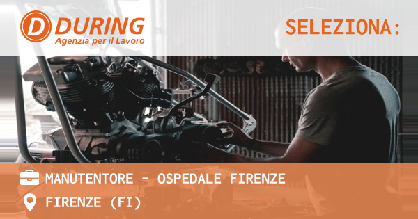 OFFERTA LAVORO - MANUTENTORE - OSPEDALE FIRENZE - FIRENZE (FI)