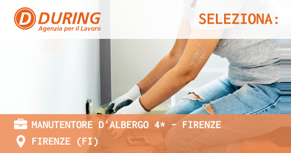OFFERTA LAVORO - MANUTENTORE D'ALBERGO 4* - FIRENZE - FIRENZE (FI)