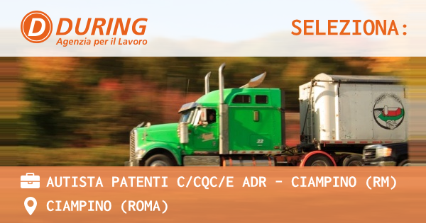 OFFERTA LAVORO - AUTISTA PATENTI CCQCE ADR - CIAMPINO (RM) - CIAMPINO (Roma)