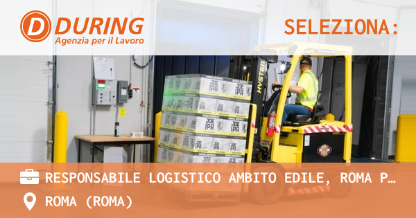OFFERTA LAVORO - RESPONSABILE LOGISTICO AMBITO EDILE, ROMA PARIOLI - ROMA (Roma)