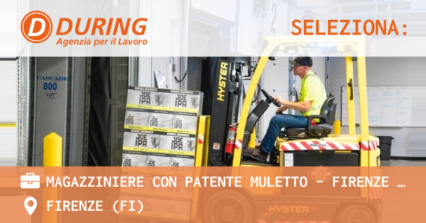 OFFERTA LAVORO - MAGAZZINIERE CON PATENTE MULETTO – FIRENZE SUD - FIRENZE (FI)