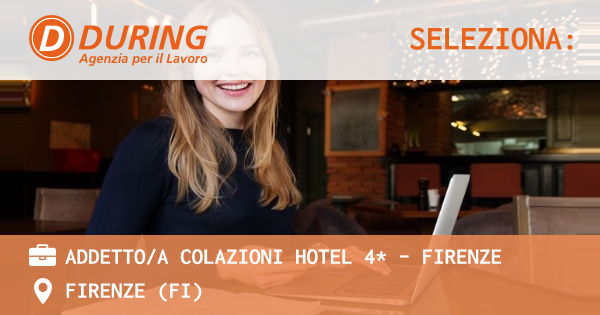 OFFERTA LAVORO - ADDETTOA COLAZIONI HOTEL 4* - FIRENZE - FIRENZE (FI)