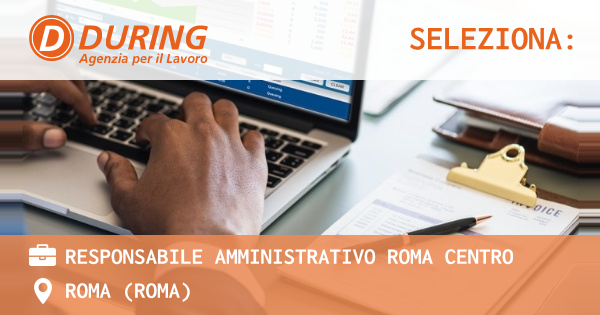 OFFERTA LAVORO - RESPONSABILE AMMINISTRATIVO ROMA CENTRO - ROMA (Roma)