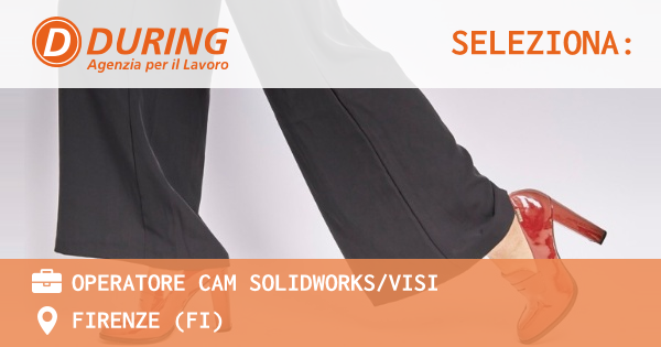 OFFERTA LAVORO - OPERATORE CAM SOLIDWORKSVISI - FIRENZE (FI)