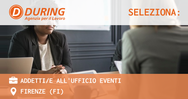 OFFERTA LAVORO - ADDETTIE ALL'UFFICIO EVENTI - FIRENZE (FI)