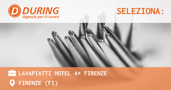 OFFERTA LAVORO - LAVAPIATTI HOTEL 4* FIRENZE - FIRENZE (FI)